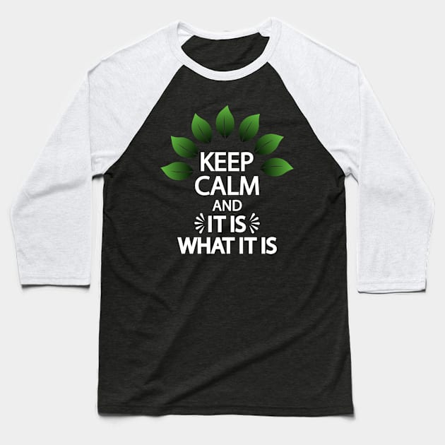 Keep calm and it is what it is Baseball T-Shirt by It'sMyTime